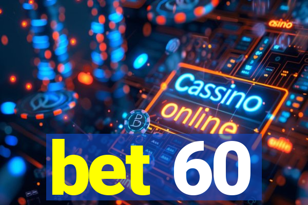 bet 60